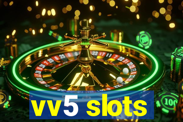 vv5 slots